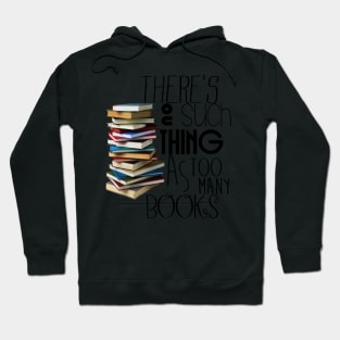 There's no such a thing as too many books Hoodie